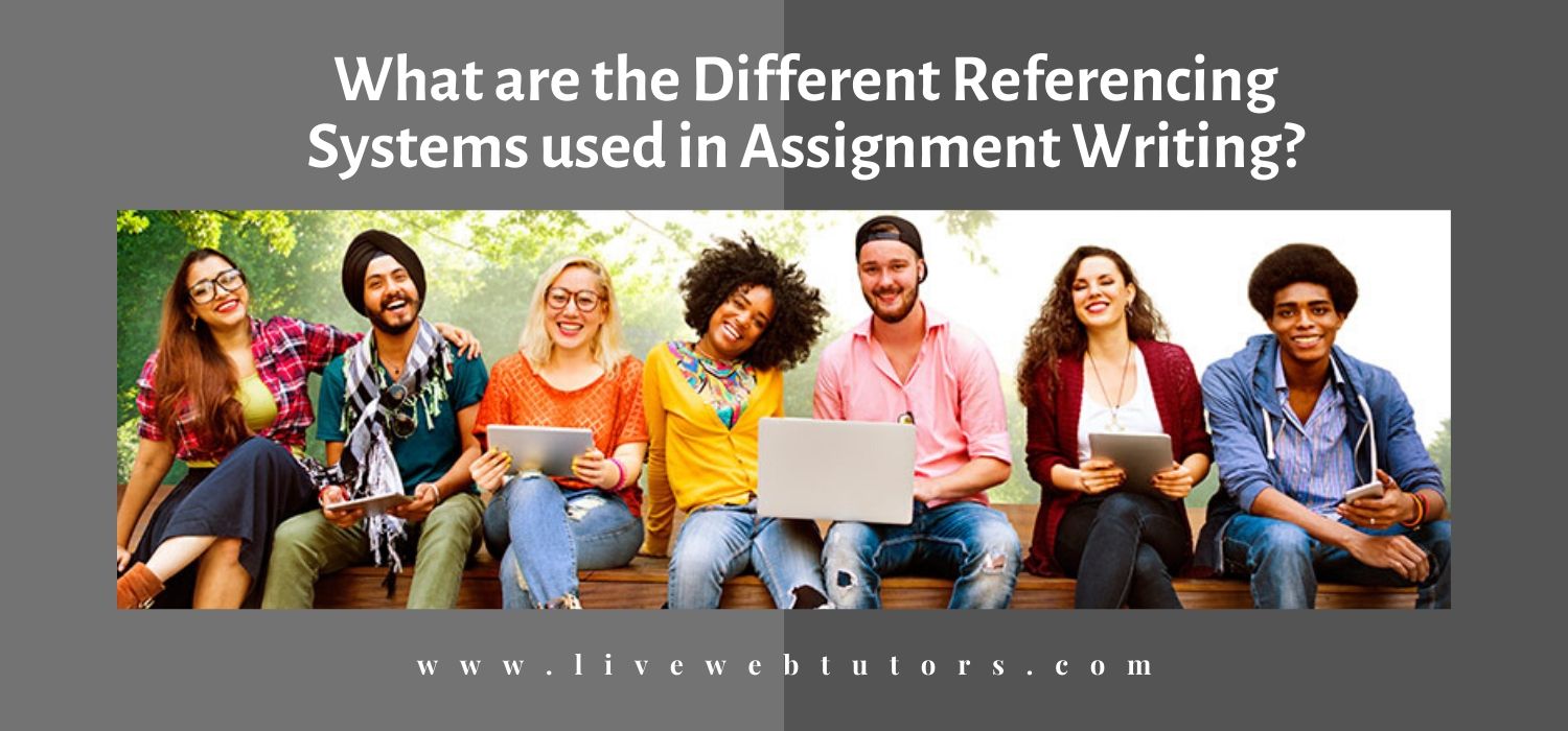 What are the Different Referencing Systems used in Assignment Writing?